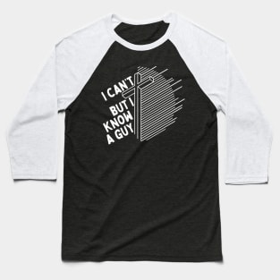 I Cant But I Know a Guy Jesus Cross Baseball T-Shirt